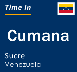 Current local time in Cumana, Sucre, Venezuela