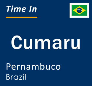 Current local time in Cumaru, Pernambuco, Brazil