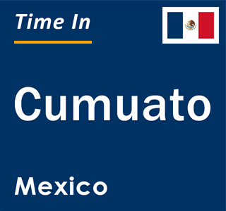 Current local time in Cumuato, Mexico