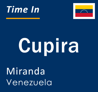 Current local time in Cupira, Miranda, Venezuela