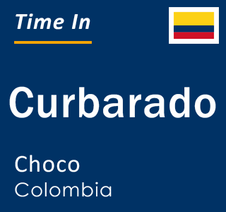 Current local time in Curbarado, Choco, Colombia