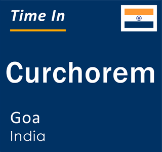 Current local time in Curchorem, Goa, India