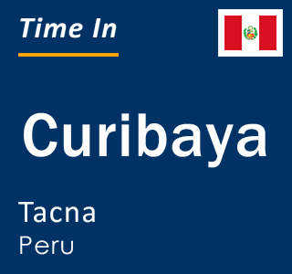 Current local time in Curibaya, Tacna, Peru
