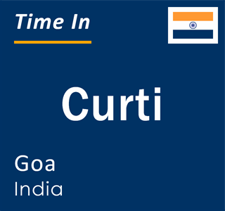 Current local time in Curti, Goa, India