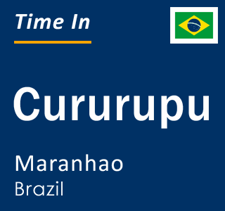 Current local time in Cururupu, Maranhao, Brazil