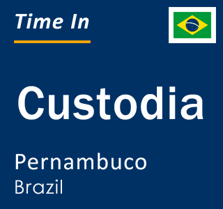 Current local time in Custodia, Pernambuco, Brazil
