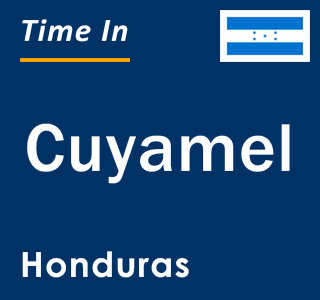 Current local time in Cuyamel, Honduras