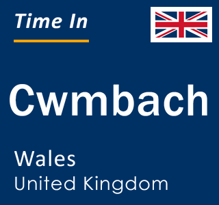 Current local time in Cwmbach, Wales, United Kingdom