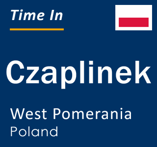 Current local time in Czaplinek, West Pomerania, Poland