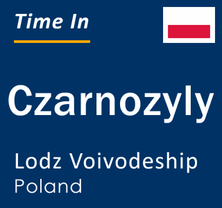 Current local time in Czarnozyly, Lodz Voivodeship, Poland