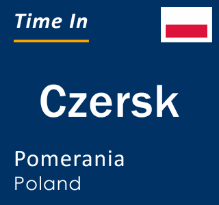 Current local time in Czersk, Pomerania, Poland