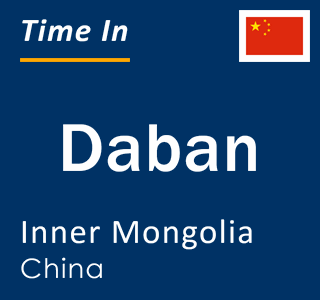 Current local time in Daban, Inner Mongolia, China