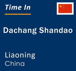 Current local time in Dachang Shandao, Liaoning, China