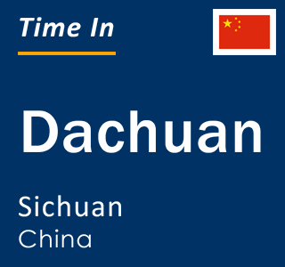 Current local time in Dachuan, Sichuan, China