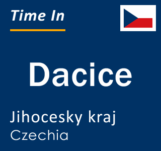 Current time in Dacice, Jihocesky kraj, Czechia