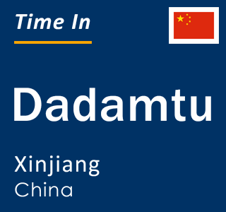 Current local time in Dadamtu, Xinjiang, China