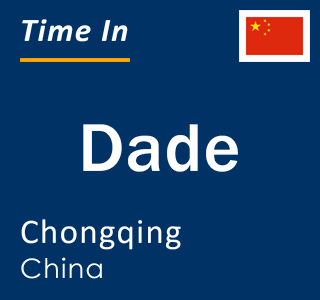 Current local time in Dade, Chongqing, China