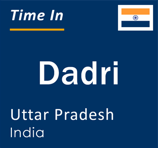 Current local time in Dadri, Uttar Pradesh, India