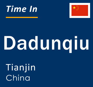 Current local time in Dadunqiu, Tianjin, China