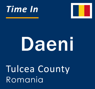 Current local time in Daeni, Tulcea County, Romania