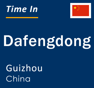 Current local time in Dafengdong, Guizhou, China