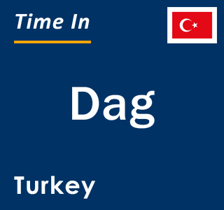 Current local time in Dag, Turkey