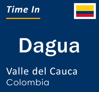 Current local time in Dagua, Valle del Cauca, Colombia