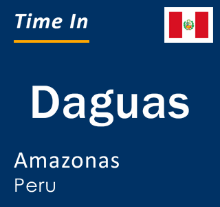 Current local time in Daguas, Amazonas, Peru