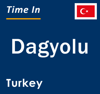 Current local time in Dagyolu, Turkey