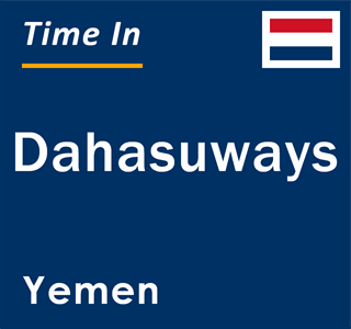 Current local time in Dahasuways, Yemen