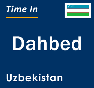 Current local time in Dahbed, Uzbekistan