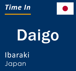 Current local time in Daigo, Ibaraki, Japan