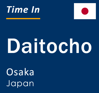 Current local time in Daitocho, Osaka, Japan