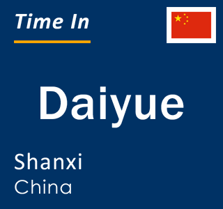 Current local time in Daiyue, Shanxi, China