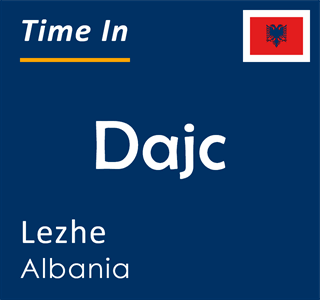 Current local time in Dajc, Lezhe, Albania