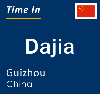 Current local time in Dajia, Guizhou, China