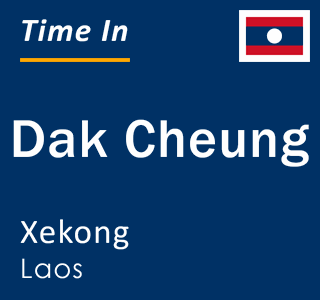 Current local time in Dak Cheung, Xekong, Laos