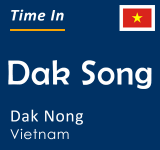Current local time in Dak Song, Dak Nong, Vietnam