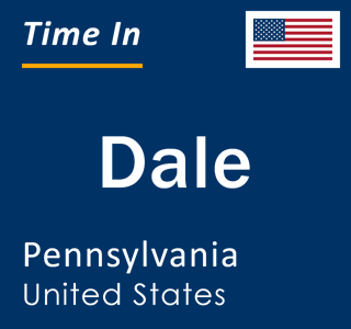 Current local time in Dale, Pennsylvania, United States