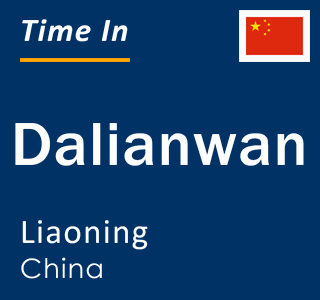 Current local time in Dalianwan, Liaoning, China