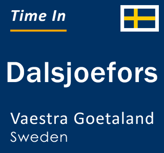 Current local time in Dalsjoefors, Vaestra Goetaland, Sweden