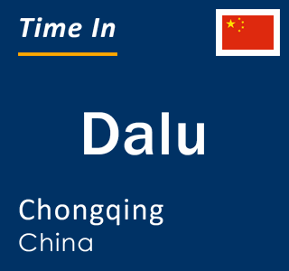 Current local time in Dalu, Chongqing, China