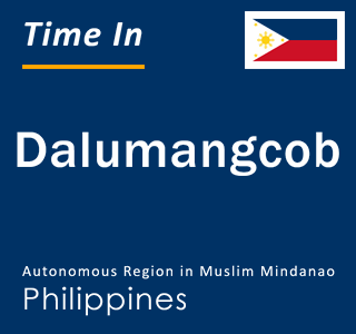 Current local time in Dalumangcob, Autonomous Region in Muslim Mindanao, Philippines