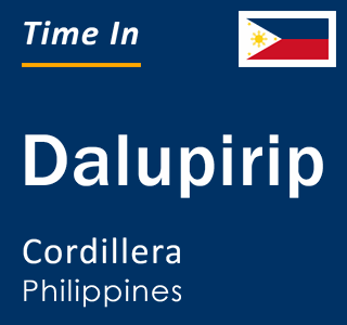 Current local time in Dalupirip, Cordillera, Philippines