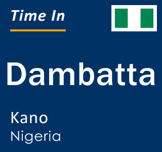 Current time in Dambatta, Kano, Nigeria