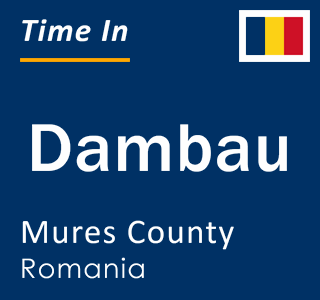 Current local time in Dambau, Mures County, Romania