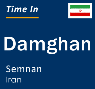 Current local time in Damghan, Semnan, Iran