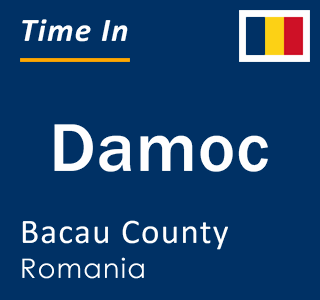 Current local time in Damoc, Bacau County, Romania