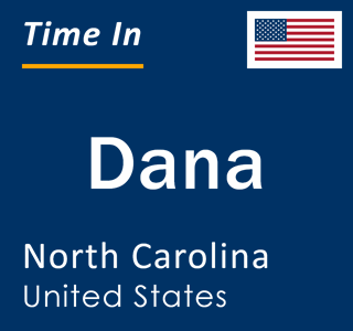 Current local time in Dana, North Carolina, United States