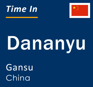 Current local time in Dananyu, Gansu, China